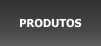 PRODUTOS